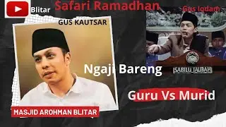 Ngaji Bareng Guru Vs Murid, Gus kautsar Terbaru, Di Masjid Ar rahman Blitar, Gus Iqdam