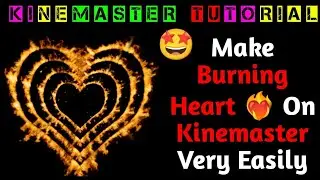 Make Burning Heart ❤️‍🔥 Or Fiery Heart In Kinemaster || Easy Tutorial || Kinemaster Tutorial #4 ||