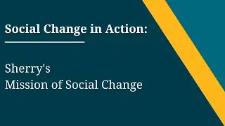 Social Change in Action: Sherry's Mission of Social Change