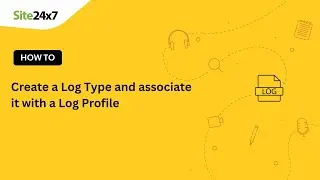 How to create a Log Type and associate it with a Log Profile