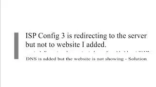 ISP Config 3 is redirecting to the server but not to website I added | DNS issue