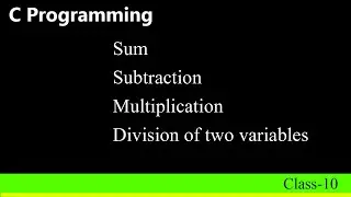 Two variable number additions, subtraction, multiplication, division in c programming