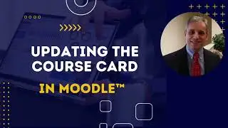 Updating the Course Description and Course Card Image in Moodle™ 4