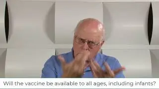 Vaccine Hesitancy Video 56: Will the vaccines be available to all ages, including infants?