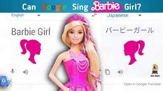 Can Google Sing Barbie Girl ? | What If Barbie Girl Sing By Google Translate | AK Mix