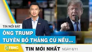 Tin tức | Bản tin trưa 6/11 | Ông Trump tuyên bố thắng cử nếu phiếu bầu được kiểm hợp pháp | FBNC