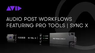 LIVE WEBINAR: Audio Post Workflows Featuring Pro Tools | Sync X