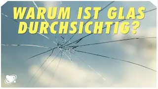 Warum ist Glas transparent? Die verblüffende Erklärung (2021)