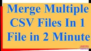 Merge Multiple CSV files in Single File In 2 Minute