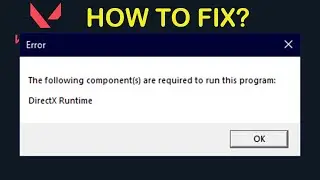 VALORANT - The Following Components Are Required To Run This Program DirectX Runtime Error