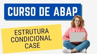 Curso ABAP 011: Estrutura condicional CASE
