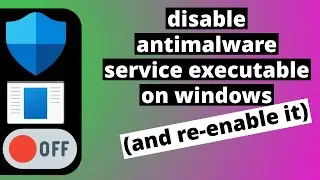 how to disable antimalware service executable in windows (and re-enable it)