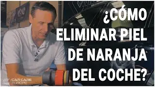 ¿Cómo eliminar piel de naranja de la pintura de tu coche? | CAR CARE EUROPE