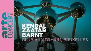 Kendal, Zaatar et Barnt - Club à l'Atomium, Bruxelles - ARTE Concert