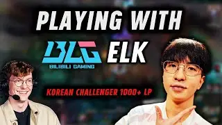 PLAYING WITH WORLD SEMIFINALIST  BLG ELK, Korean challenger 1000+ LP