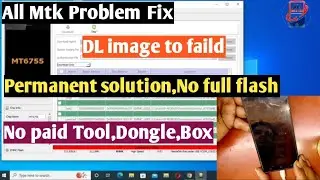 DL image to faild All Mtk Cpu problem fix!! No Full flash!! No paid tool,dongle,Box!! 