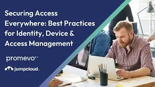 Webinar: Securing Access Everywhere: Best Practices for Identity, Device & Access Management