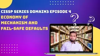 CISSP Series Domain3 Episode 4 - Economy of Mechanism and Fail-Safe Defaults