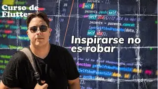 Curso de Flutter en español, Inspirase en los demás.