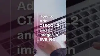 INSTALLATION OF L2 AND L3 IMAGE IN EVE-NG.. 