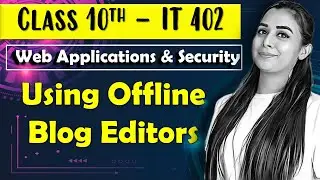 Using Offline Blog Editors | Class 10 Information Technology  - 402 | Web Applications and Security