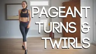 Pageant Turns & Twirls FOR BEGINNERS