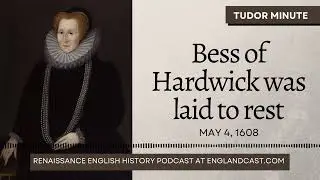 May 4, 1608: Bess of Hardwick was laid to rest | Tudor Minute