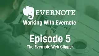 Working With Evernote | Ep 5 | The Evernote Web Clipper
