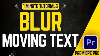 How To Blur Moving Text In Premiere Pro 2024 | Adobe Tutorials