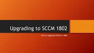 Upgrading to SCCM 1802