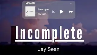 Jay Sean - Incomplete | Lyrics Video