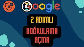 Google İki Adımlı Doğrulama Açma | Google Hesabı Güvenliğinizi Arttırın!