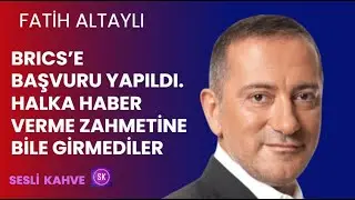 FATİH ALTAYLI -  BRICS'E BAŞVURU YAPILDI, HALKA HABER VERME ZAHMETİNE BİLE GİRMEDİLER