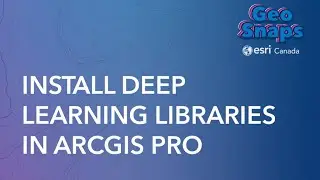 Install Deep Learning Libraries in ArcGIS Pro