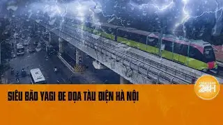 Siêu bão số 3 Yagi khiến 2 tuyến tàu điện trên cao ở Hà Nội có thể tạm dừng chạy | Toàn cảnh 24h