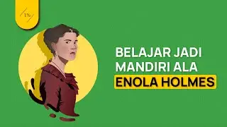 Menjadi Manusia Mandiri Ala Enola Holmes (Cara Hidup Mandiri dari Adik Sherlock Holmes)