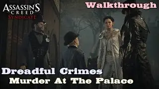 Assassin's Creed Syndicate ★ Dreadful Crimes: Murder At The Palace [Walkthrough]