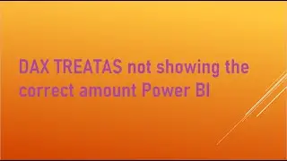 DAX TREATAS function not showing the correct numbers Power BI