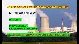 # 1 SCIENCE & TECHNOLOGY FOR UPSC 2020 PRELIMS - SESSION 3 - INDIA'S NUCLEAR PROGRAMME & REACTORS