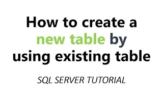 How to create new table by using existing table in SQL Server