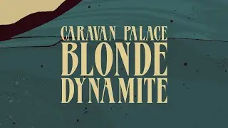 Caravan Palace - Blonde Dynamite (Official Audio)