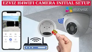 Initial Setup Guide for EZVIZ H4 WiFi Dome Camera: Unboxing, App Installation and WIFI Configuration