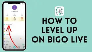 How to Level Up on Bigo Live | Enhance Your Bigo Live Experience 2024?