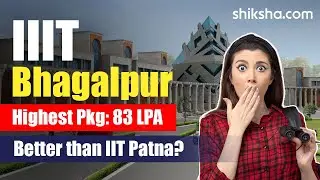 IIIT Bhagalpur (IIITBH) Review : Placement, Cutoff, Ranking, Courses, Fees, Admission 2024