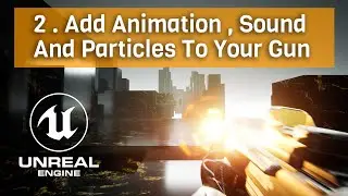 Add Animation Sound And Particles To Your Gun In Unreal Engine 5