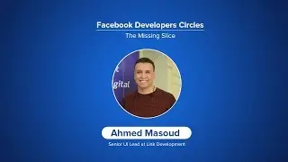 The Missing Slice - Ahmed Masoud | Facebook Developers Circles