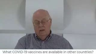 Video 7: What COVID 19 vaccines are available in other countries?