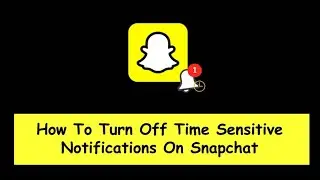 How To Turn Off Time Sensitive Notifications On Snapchat