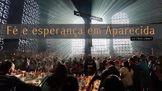 Fé e esperança em Aparecida