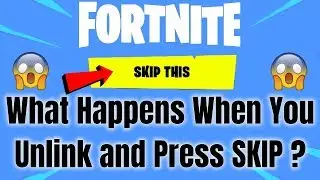 FORTNITE What Happens When You Unlink And Press Skip This